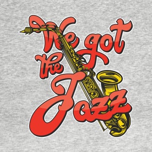 We Got The Jazz T-Shirt